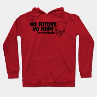 There Ain't No Future And There Ain't No Hope Hoodie